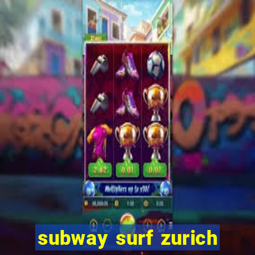 subway surf zurich